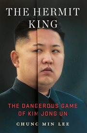 The Hermit King : The Dangerous Game of Kim Jong Un cover image