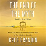 The end of the myth. From the Frontier to the Border Wall in the Mind of America cover image