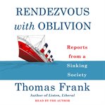 Rendezvous with oblivion : reports from a sinking society cover image