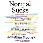 Normal sucks : how to live, learn, and thrive outside the lines cover image