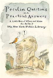 Peculiar Questions and Practical Answers : A Little Book of Whimsy and Wisdom from the Files of the New York Public Library cover image