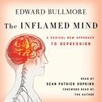 The inflamed mind. A Radical New Approach to Depression cover image