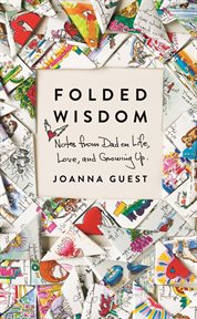 Folded Wisdom : Notes from Dad on Life, Love, and Growing Up cover image