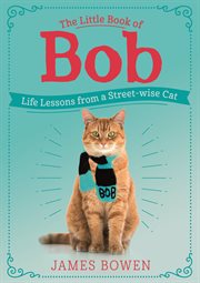 The Little Book of Bob : Life Lessons from a Streetwise Cat cover image