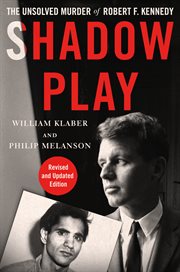 Shadow Play : The Unsolved Murder of Robert F. Kennedy cover image