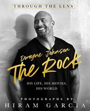 The Rock : Through the Lens: His Life, His Movies, His World cover image