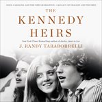 The Kennedy heirs : John, Caroline, and the new generation-- a legacy of tragedy and triumph cover image