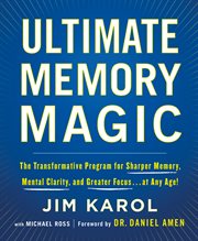 Ultimate Memory Magic : The Transformative Program for  Sharper Memory, Mental Clarity,  and Greater Focus . . . at Any Age! cover image