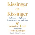Kissinger on kissinger. Reflections on Diplomacy, Grand Strategy, and Leadership cover image