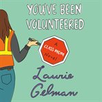 You've Been Volunteered : A Class Mom Novel cover image
