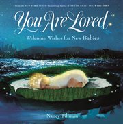 You Are Loved : Welcome Wishes for New Babies cover image