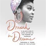 Dressed in dreams : a black girl's love letter to the power of fashion cover image