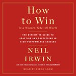 How to win in a winner-take-all world. The Definitive Guide to Adapting and Succeeding in High-Performance Careers cover image