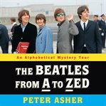 The Beatles from a to Zed : an alphabetical mystery tour cover image