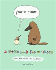 You're Mom : A Little Book for Mothers (And the People Who Love Them) cover image