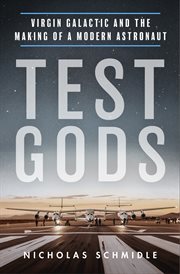 Test Gods : Virgin Galactic and the Making of a Modern Astronaut cover image