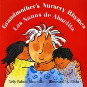 Grandmother's Nursery Rhymes/Las Nanas de Abuelita : Lullabies, Tongue Twisters, And Riddles from South America/Canciones de cuna, trabalenguas y adivina cover image