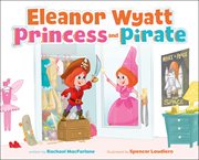 Eleanor Wyatt, Princess and Pirate : Eleanor Wyatt and Harrison Dwight cover image