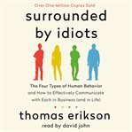 Surrounded by idiots : the four types of human behavior and how to effectively communicate with each in business (and in life) cover image