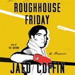 Roughhouse Friday : a memoir cover image
