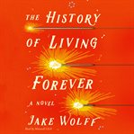 The history of living forever : a novel cover image