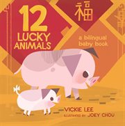 12 Lucky Animals: A Bilingual Baby Book : A Bilingual Baby Book cover image