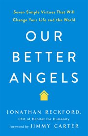 Our Better Angels : Seven Simple Virtues That Will Change Your Life and the World cover image