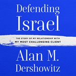 Defending israel. The Story of My Relationship with My Most Challenging Client cover image