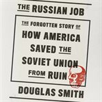 The Russian job : the forgotten story of how America saved the Soviet Union from ruin cover image