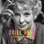 Still here : the madcap, nervy, singular life of Elaine Stritch cover image