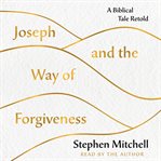 Joseph and the way of forgiveness. A Biblical Tale Retold cover image