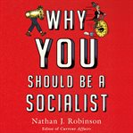 Why you should be a socialist : how the left can dream big and win again cover image