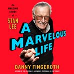 A marvelous life : the amazing story of Stan Lee cover image