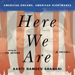 Here we are : American dreams, American nightmares : a memoir cover image