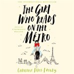 The girl who reads on the métro. A Novel cover image