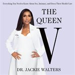 The Queen V : everything you need to know about sex, intimacy, and down there health care cover image