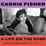 Carrie Fisher : a life on the edge cover image