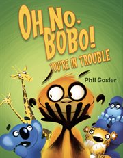 Oh No, Bobo! : You're in Trouble cover image