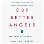 Our better angels : seven simple virtues that will change your life and the world cover image