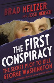 The First Conspiracy : The Secret Plot to Kill George Washington cover image