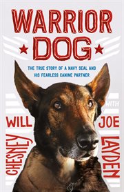 Warrior Dog : The True Story of a Navy SEAL and His Fearless Canine Partner cover image