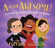 A Is for Awesome! : 23 Iconic Women Who Changed the World cover image