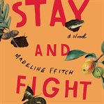 Stay and fight. A Novel cover image