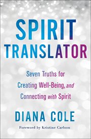 Spirit Translator : Seven Truths for Creating Well-Being and Connecting with Spirit cover image