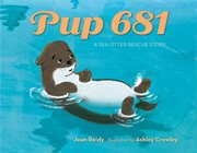 Pup 681 : A Sea Otter Rescue Story cover image
