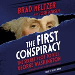 The first conspiracy : the secret plot to kill George Washington cover image