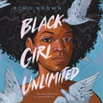 Black girl unlimited : the remarkable story of a teenage wizard cover image