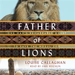 Father of lions : one man's remarkable quest to save the Mosul Zoo cover image