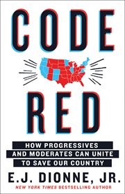 Code Red : How Progressives and Moderates Can Unite to Save Our Country cover image
