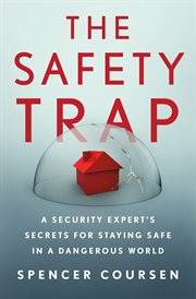 The Safety Trap : A Security Expert's Secrets for Staying Safe in a Dangerous World cover image
